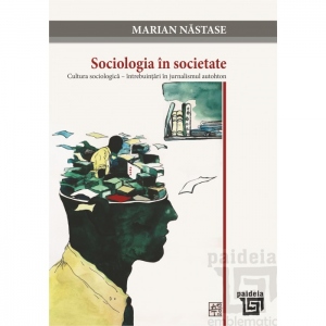 Sociologia in societate. Cultura sociologica, intrebuintari in jurnalismul autohton