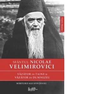 Sfantul Nicolae Velimirovici, vazator de taine si vazator de Dumnezeu. Marturii ale sfinteniei