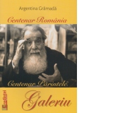 Centenar Romania, centenar Parintele Galeriu
