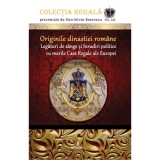 Originile dinastiei romane. Legaturi de sange si inrudiri politice cu marile Case Regale ale Europei