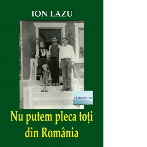 Nu putem pleca toti din Romania. Eseuri, cronici, note, insemnari