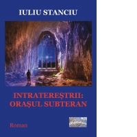 Intraterestrii. Orasul subteran. Roman