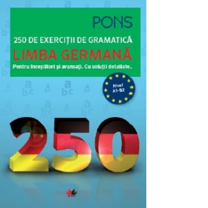 Limba germana. 250 de exercitii de gramatica, pentru incepatori si avansati. Cu solutii detaliate. PONS