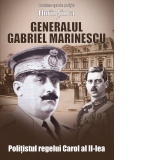 Generalul Gabriel Marinescu. Politistul Regelui Carol al II-lea