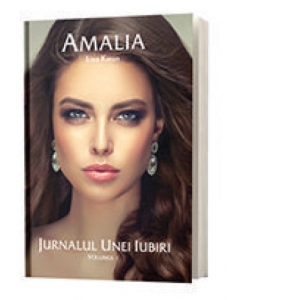 Amalia. Jurnalul unei Iubiri. Volumul I