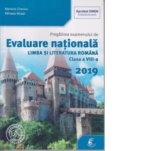 Pregatirea examenului de Evaluare Nationala. Limba si literatura romana clasa a VIII-a 2019
