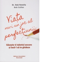 Viata nu-i un joc al perfectiunii. Gaseste-ti talentul ascuns si lasa-l sa te ghideze