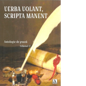 Verba Volant, Scripta Manent. Antologie de proza. Volumul 12