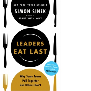 Leaders Eat Last : Why Some Teams Pull Together and Others Don't