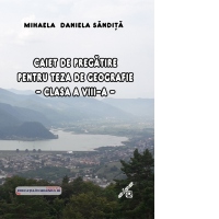 Caiet de pregatire pentru teza de geografie, clasa a VIII-a