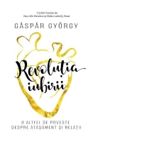 Revolutia iubirii. O altfel de poveste despre atasament si relatii