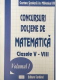 Concursuri doljene de matematica. Clasele V-VIII, volumul 1
