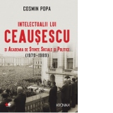Intelectualii Ceausescu si Academia de Stiinte Sociale si Politice (1970-1989)