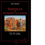 Spartacus si Razboiul sclavilor. 73-71 i. Hr. Volumul 5