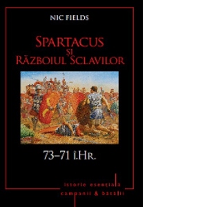 Spartacus si Razboiul sclavilor. 73-71 i. Hr. Volumul 5
