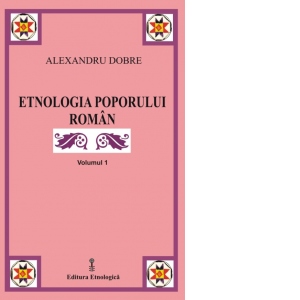 Etnologia poporului roman, volumul 1