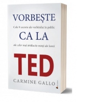 Vorbeste ca la TED. Cele 9 secrete ale vorbitului in public care te vor propulsa rapid in topul afacerilor