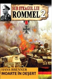 Sub steagul lui Rommel. Moarte in desert. Volumul 2