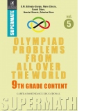 Olympiad Problems from all over the World. 9th Grade Content. Volumul 5