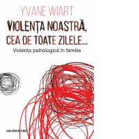 Violenta noastra, cea de toate zilele. Violenta psihologica in familie
