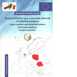 Drumul Romaniei spre o absorbtie eficienta a fondurilor europene. Despre transformarea miracolului polonez in miracolul romanesc. Analiza comparativa