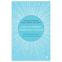 Cum ne schimba Dumnezeu creierul. Descoperirile inovatoare ale unui prestigios neurolog. Editia a II-a