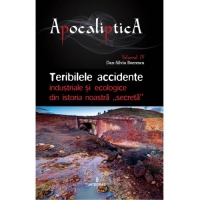 Teribilele accidente industriale si ecologice din istoria noastra secreta. Volumul IV