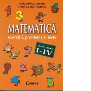 Matematica exercitii, probleme si teste pentru clasele I-IV