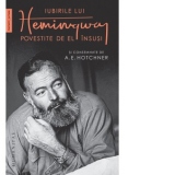 Iubirile lui Hemingway povestite de el insusi si consemnate de A.E. Hotchner