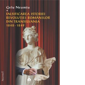 Falsificarea istoriei Revolutiei romanilor din Transilvania: 1848-1849