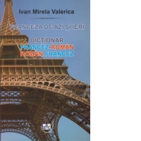 Franceza de azi si de ieri. Dictionar francez-roman, roman-francez