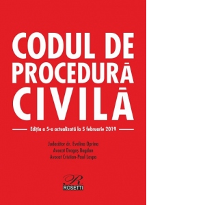 Codul de procedura civila. Cu modificarile aduse prin Legea nr. 310/2018. Editia a 5-a actualizata la 5 februarie 2019