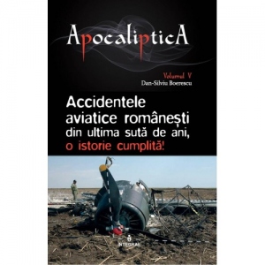 Accidentele aviatice romanesti din ultima suta de ani, o istorie cumplita. Volumul V