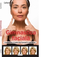 Gimnastica faciala. O metoda de a va pastra fata frumoasa in mod natural