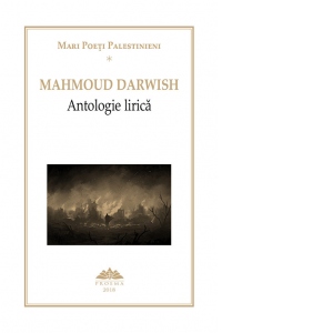 Mari Poeti Palestinieni. Mahmoud Darwish, Antologie Lirica. Volumul I