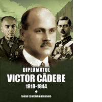 Diplomatul Victor Cadere (1919-1944)