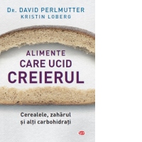 Alimente care ucid creierul. Cerealele, zaharul si alti carbohidrati