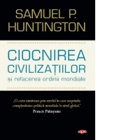 Ciocnirea civilizatiilor si refacerea ordinii mondiale