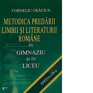 Metodica predarii limbii si literaturii romane in gimnaziu si in liceu. Editia a IX-a