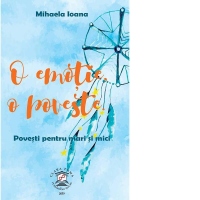 O emotie, o poveste. Povesti pentru mari si mici