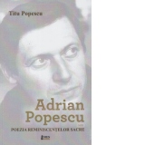 Adrian Popescu sau poezia reminiscentelor sacre