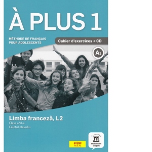 A plus 1. Methode de francais pour adolescents. Clasa a VI-a. Limba franceza, L2. Caietul elevului + CD