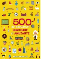 500 de adevaruri uimitoare si amuzante