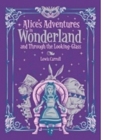Alice's Adventures in Wonderland and Through the Looking Gla