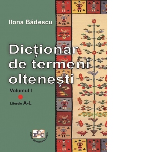 Dictionar de termeni oltenesti, Volumul I. Literele A-L