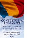 Constitutia Romaniei. Declaratia Universala a Drepturilor Omului. Conventia europeana a drepturilor omului