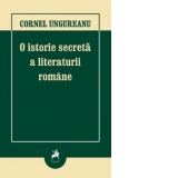 O istorie secreta a literaturii romane. Editia a III-a