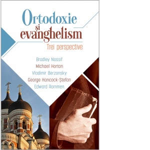 Ortodoxie si evanghelism. Trei perspective