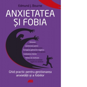 Anxietatea si fobia. Ghid practic pentru gestionarea anxietatii si a fobiilor De La librarie.net Carti Dezvoltare Personala 2023-09-21