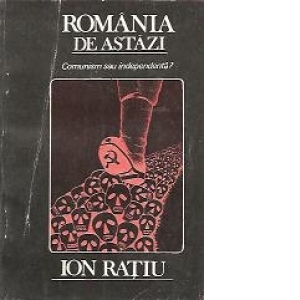 Romania de astazi - Comunism sau independenta?